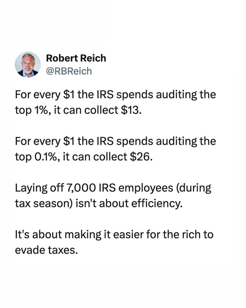 Good information from a truly brilliant economist.  We are lucky to have this guy.  Here he explains, with stark statistics, exactly why Trump and Musk are trying to gut the IRS: