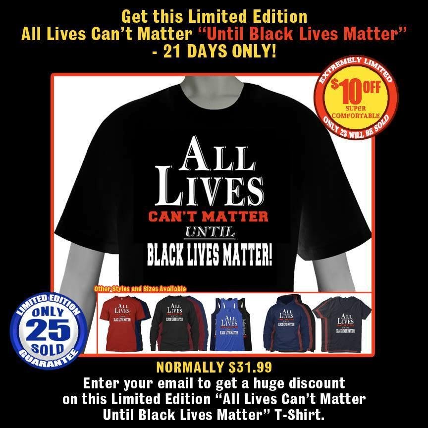 "All Lives Can't Matter Until Black Lives Matter" Get this Limited Edition