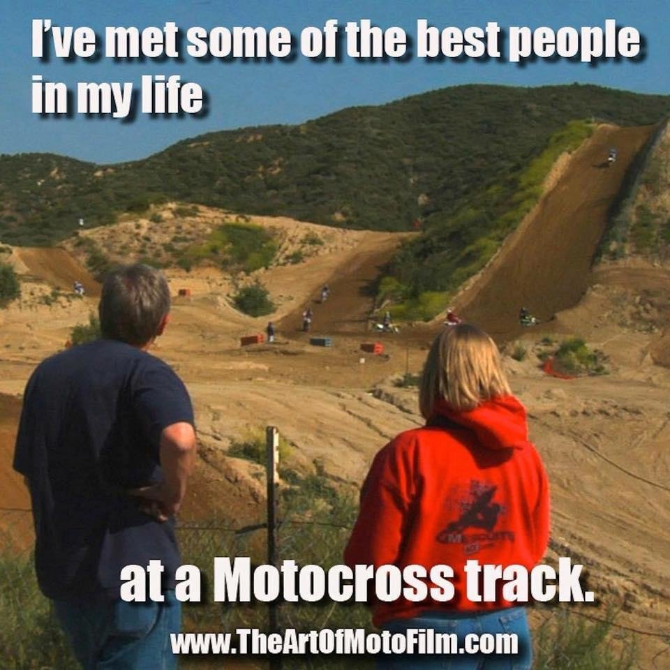 A constant in my life for 47 years.  Been true the entire time.    

The number of memories and friendships made at the motocross track is unrivaled in any other aspect of my life.