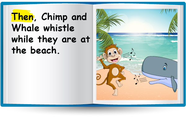 Then, Chimp and Whale whistle while they are at the beach.