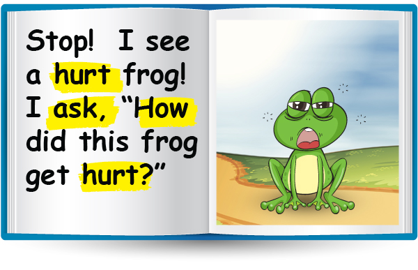 Stop! I see a hurt frog! I ask, "How did this frog get hurt?"