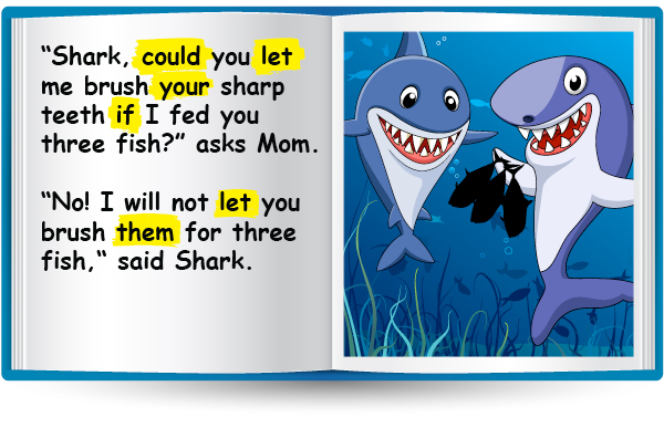 "Shark, could you let me brush your sharp teeth if I fed you three fish?" asks Mom. " No! I will not let you brush them for three fish," said Shark.