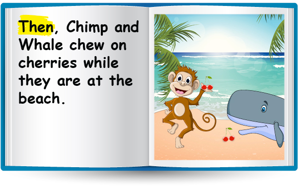 Then, Chimp and Whal chew on cherries while they are at the beach.