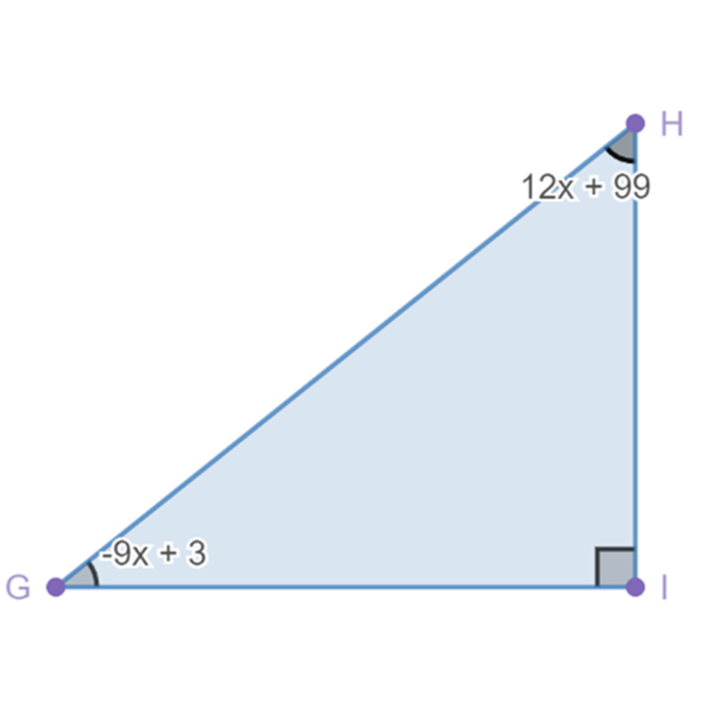 Right triangle GHI with the non-right angle, H, labeled 12x + 99 and the other non-right angle, G, labeled -9x+3.