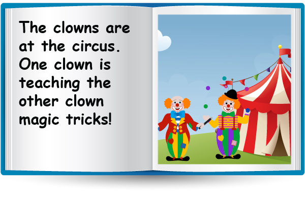 The clowns are at the circus. One clown is teaching the other clown magic tricks!