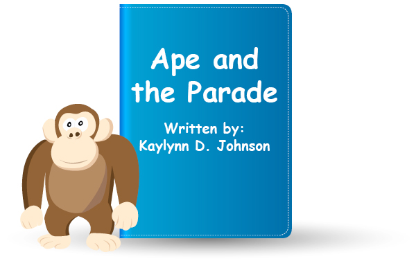 Ape and the Parade. Written by Kaylynn D. Johnson