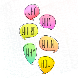 who, what, where, when, how?