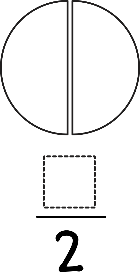 Circle partitioned into 2 equal parts. Fraction: blank over 2.