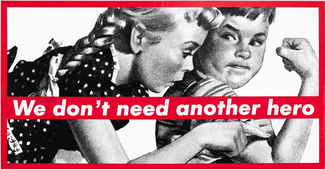 'We Don't Need Another Hero' Barbara Kruger