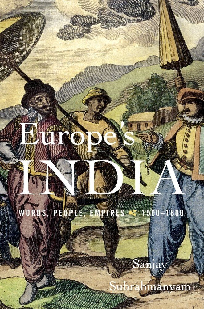  “Europe’s India: Words, People, Empires, 1500–1800”