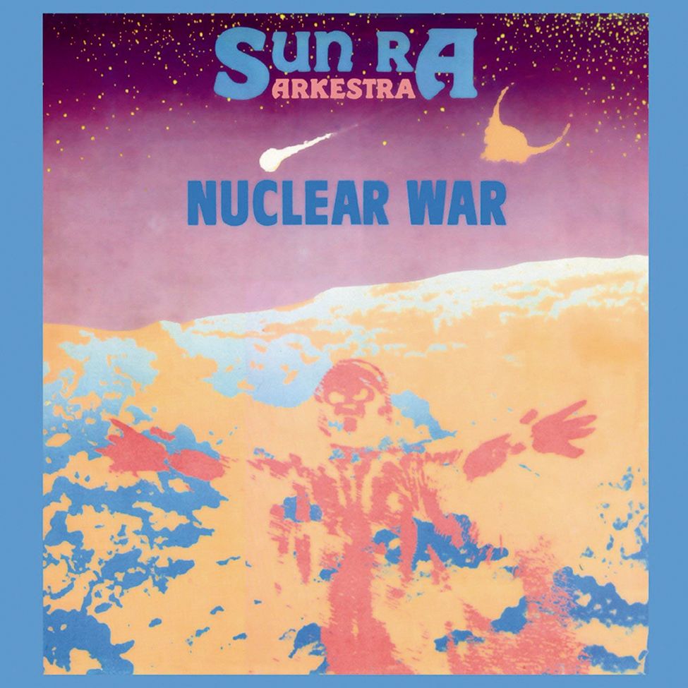 Sun Ra Arkestra’s “Nuclear War”