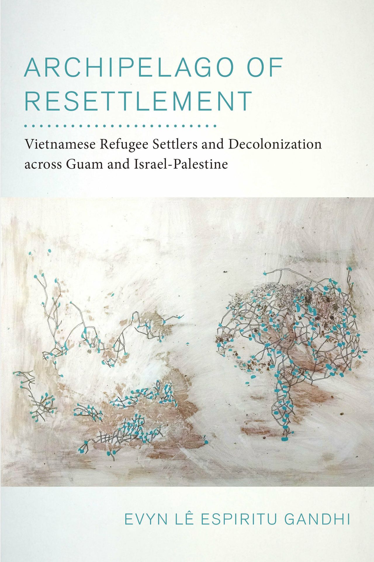 Book Cover: Archipelago of Resettlement: Vietnamese Refugee Settlers and Decolonization across Guam and Israel-Palestine” 