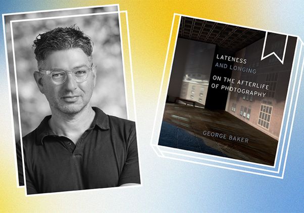 George Baker and book cover for “Lateness and Longing: On the Afterlife of Photography”
