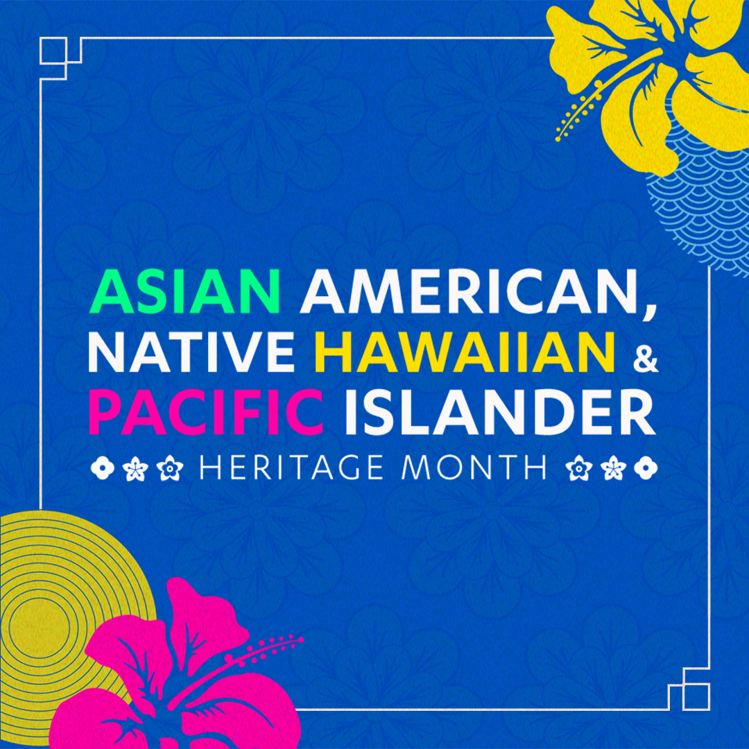 Square graphic with textured flower blue background, yellow and pink flowers and a white border surrounding the text Asian American, Native Hawaiian & Pacific Islander Heritage Month UCLA in green, white, yellow and pink letters