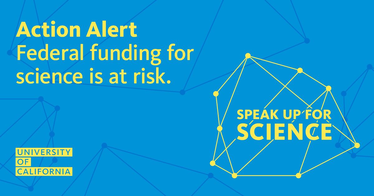 Action Alert graphic on a blue background with the text 'Federal funding for science is at risk' and 'Speak Up for Science,' with the University of California logo in the lower left corner.