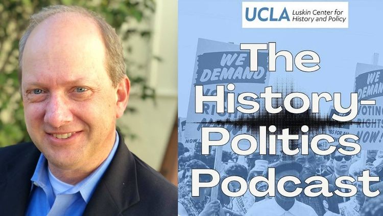A composite image shows a portrait of E. Randol Schoenberg alongside a graphic for the UCLA Luskin Center’s “The History Politics Podcast,” featuring a background of a protest crowd with signs.