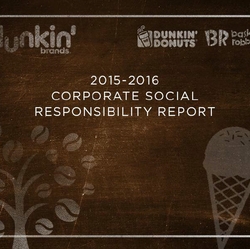 Dunkin’ Brands Releases 2015-16 Corporate Social Responsibility Report Dunkin’ Brands Releases 2015-16 Corporate Social Responsibility Report