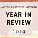 2019 Year in Review: Judicial Council of California 2019 Year in Review: Judicial Council of California