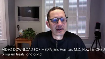 VIDEO DOWNLOAD FOR MEDIA: Eric Herman, M.D. - How his OHSU program treats long COVID (OHSU)