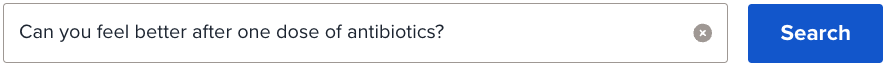 Search bar that says: Can you feel better after one dose of antibiotics
