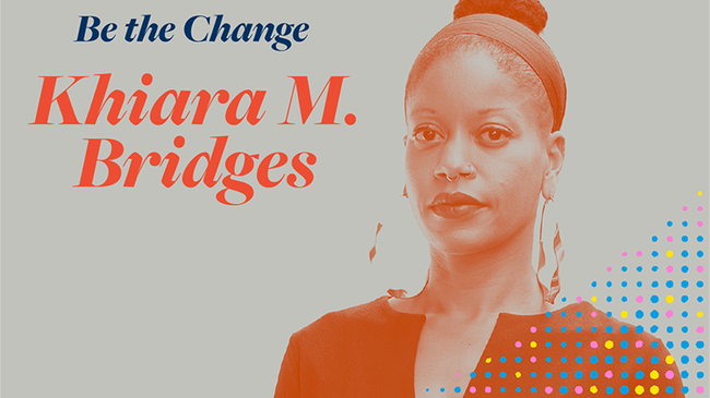 ‘Be the Change’: Khiara M. Bridges on claiming her voice as a prominent Black woman