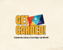 Bold text that says GET CARDED with a Cobb library card