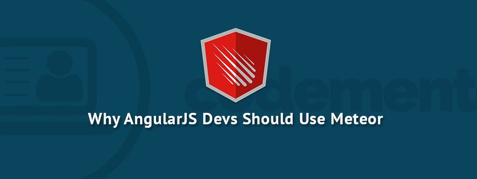 Why AngularJS Devs Should Use Meteor Why AngularJS Devs Should Use Meteor
