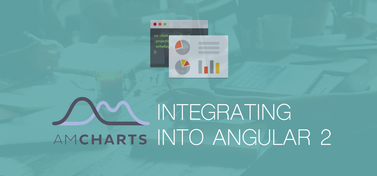 amCharts Tutorial: Integrating into Angular 2 amCharts Tutorial: Integrating into Angular 2