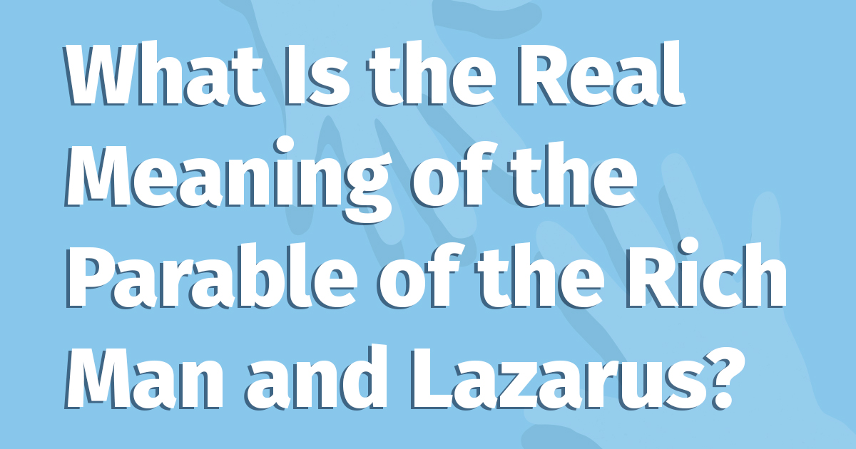 What Is The Real Meaning Of The Parable Of The Rich Man And Lazarus