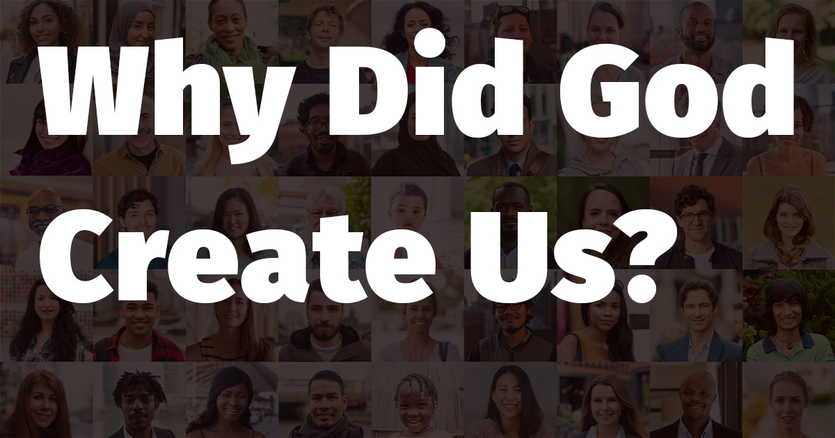 Why Did God Create Us?