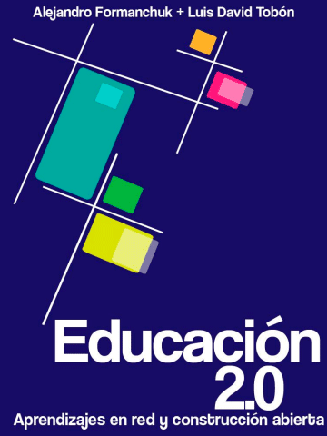 Educación 2.0. Aprendizajes en red y construcción abierta Educación 2.0. Aprendizajes en red y construcción abierta