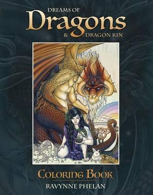 Dreams of Dragons & Dragon Kin Coloring Book – Ravynne Phelan