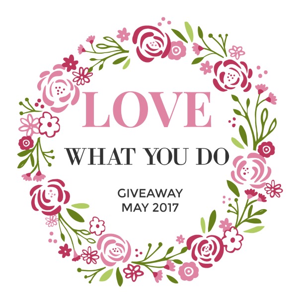 Love What You Do – Monthly Giveaway – May 2017
