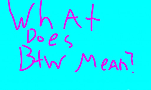 Colors Live What Does BTW Mean By RoxKatt