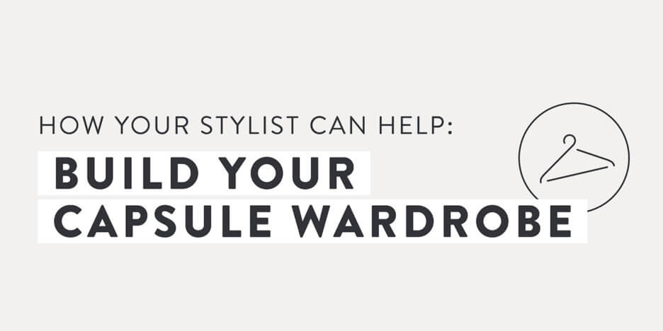 How To Work With A Stylist To Build A Capsule Wardrobe Stitch