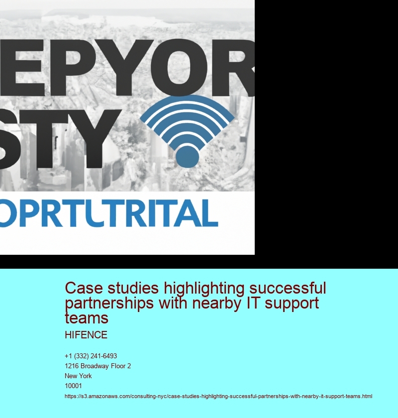 Case studies highlighting successful partnerships with nearby IT support teams 