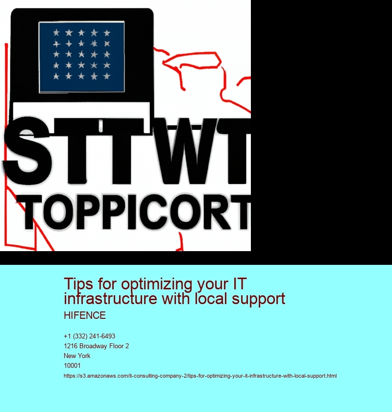 Tips for optimizing your IT infrastructure with local support 