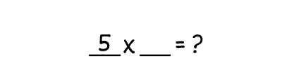 Multiplication sentence 5 x _ = ?