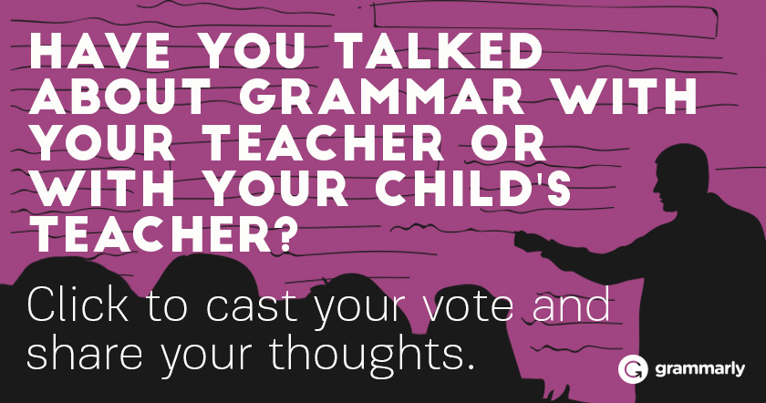 Have you talked about grammar with your teacher or with your child's teacher?