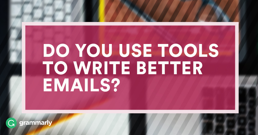 Do you use tools to write better emails?
