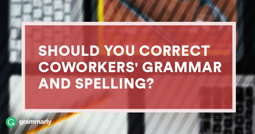 Should you correct coworkers' grammar and spelling?