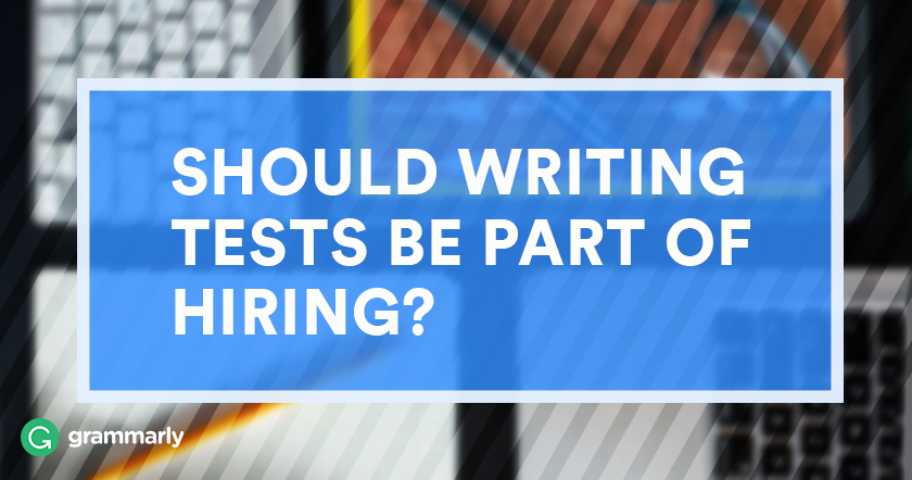 Should Writing Tests Be Part of Hiring?