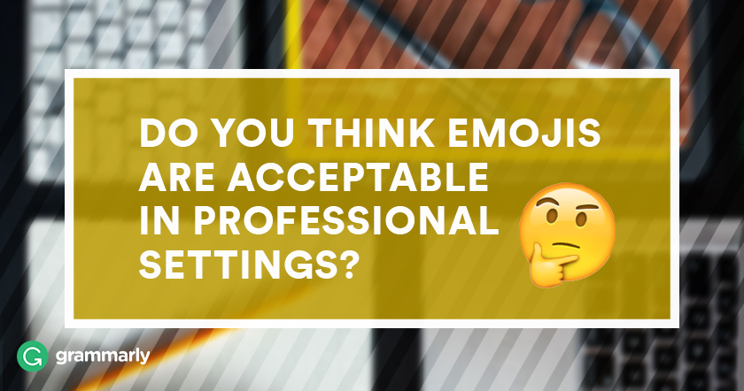 Do You Think Emojis Are Acceptable in Professional Settings?