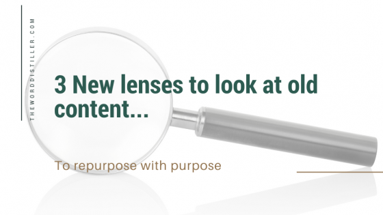 3 New lenses to look at old content to repurpose with purpose