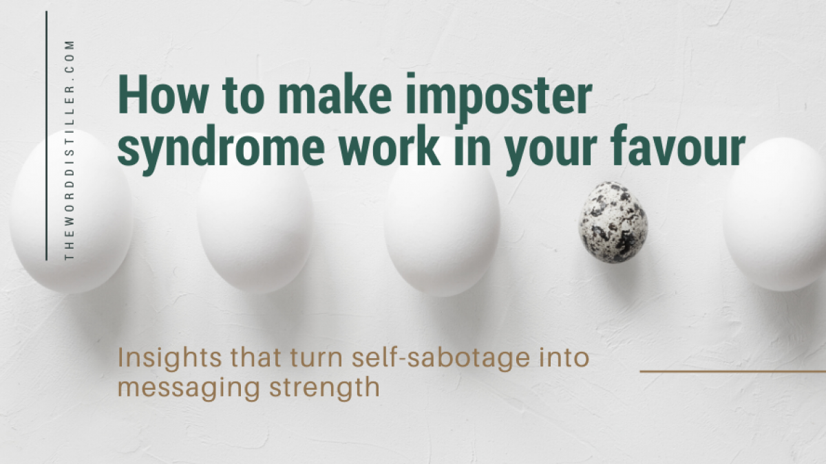 How to make imposter syndrome work in your favour - Turn self-sabotage into messaging strengths