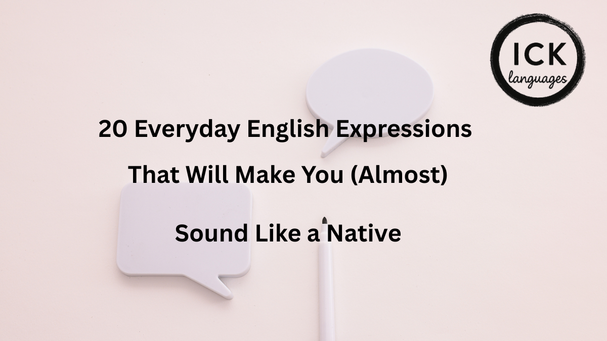 20 Everyday English Expressions That Will Make You (Almost) Sound Like a Native