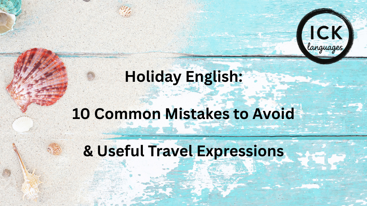 Holiday English: 10 Common Mistakes to Avoid & Useful Travel Expressions