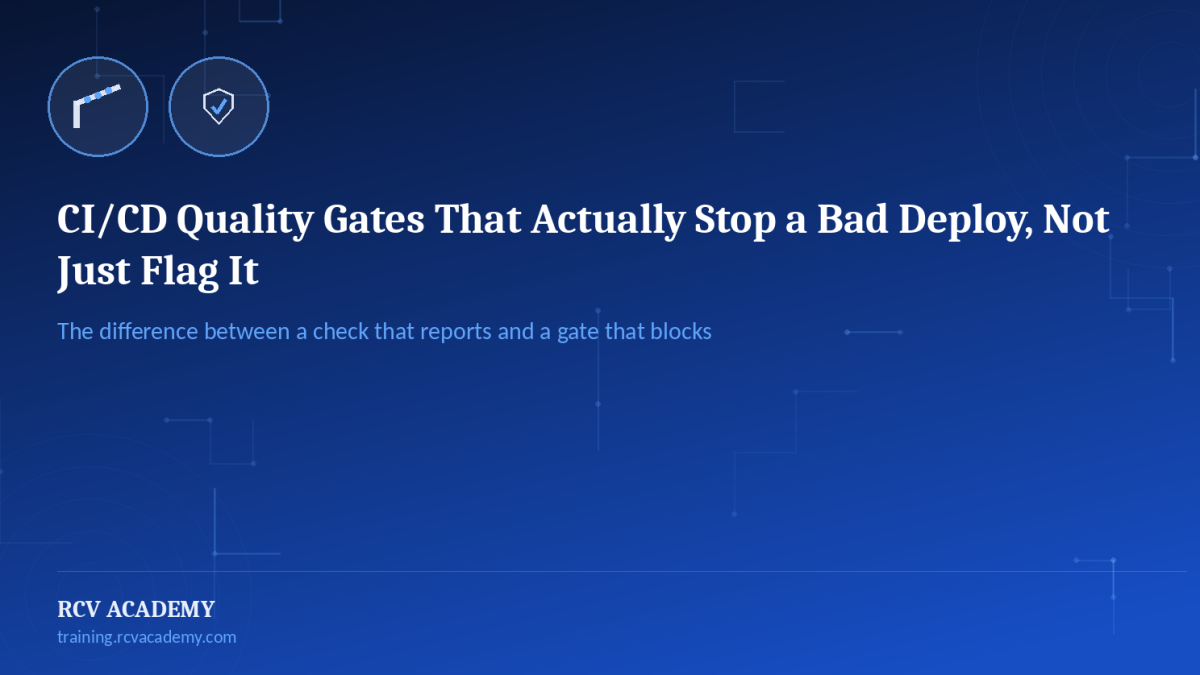 CI/CD Quality Gates That Actually Stop a Bad Deploy, Not Just Flag It
