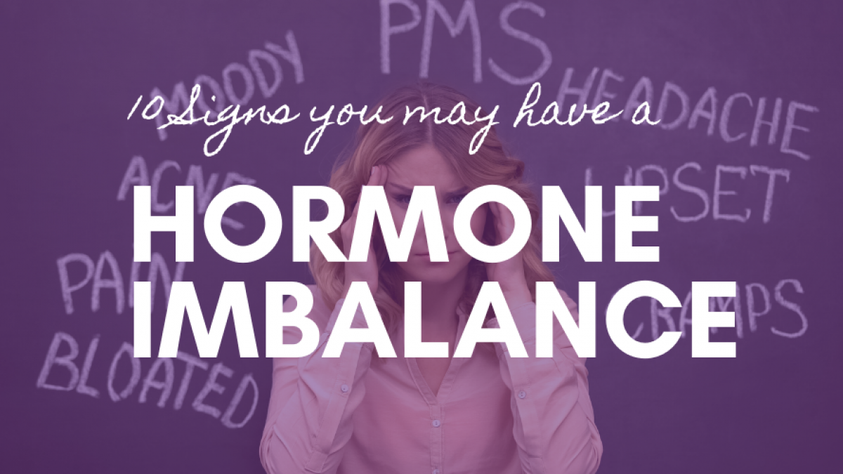 10 Signs You May Have A Hormonal Imbalance - And What To Do About It