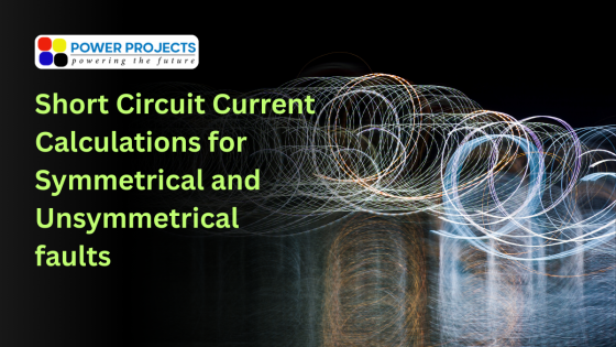 Short Circuit Current Calculations Made Simple: Symmetrical & Unsymmetrical Faults